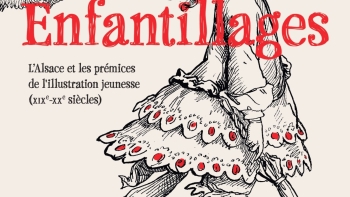 Enfantillages. L'Alsace et les prémices de l'illustration de jeunesse (19e-20e siècles)